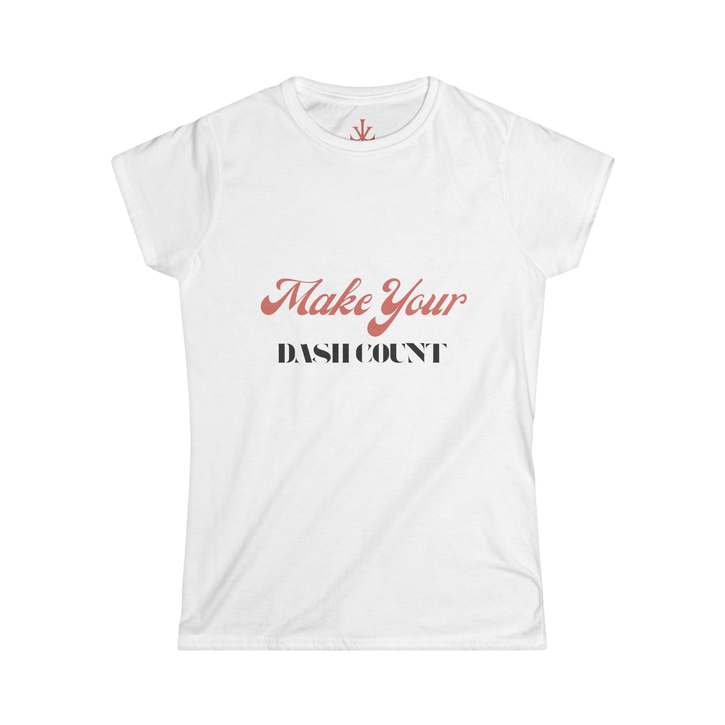 Make Your Dash Count Women’s Softstyle Tee, Motivational Shirt, Inspirational Top, Gift for Her, Casual Wear, Birthday Gift